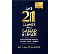 LAS 21 LLAVES PARA GANAR ALMAS: Cómo multiplicar tu impacto con orden, sistemas y propósito