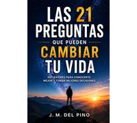 Las 21 preguntas que pueden cambiar tu vida: Una invitación a cuestionar tus creencias, ampliar tu perspectiva y descubrir una nueva forma de pensar.