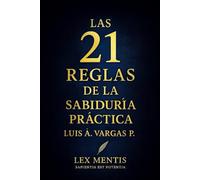 Las 21 reglas de la sabiduría práctica: Cómo aplicar la sabiduría en tu vida diaria