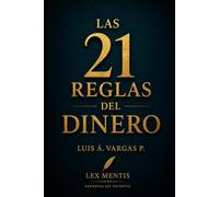 Las 21 reglas del dinero: Cómo dominar el flujo, la gestión y la expansión del capital personal y empresarial