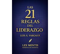 Las 21 reglas del liderazgo: Para inspirar, guiar y multiplicar resultados desde la visión, la integridad y el ejemplo: 10
