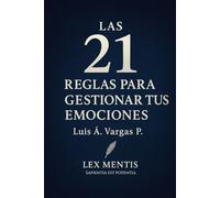 Las 21 reglas para gestionar tus emociones: El arte de comprender y transformar tus emociones: 3