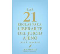 Las 21 reglas para liberarte del juicio ajeno: Deja de buscar aprobación externa y vive con autenticidad