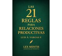 Las 21 reglas para relaciones productivas: Cómo crear vínculos de respeto, apoyo y crecimiento mutuo: 12