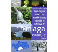 Las 25 mejores rutas por los espacios naturales protegidos de la provincia de Málaga (Espacios naturales protegidos de Andalucía)