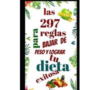 las 297 reglas para bajar de peso y lograr tu dieta exitosa