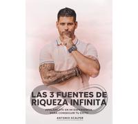 LAS 3 FUENTES DE RIQUEZA INFINITA: Apaláncate en mi Experiencia para Conseguir tu Éxito