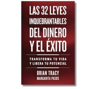 Las 32 leyes inquebrantables del dinero y el éxito: Transforma Tu Vida Y Desbloquea Tu Potencial Ilimitado (Serie Inteligencia Emocional)