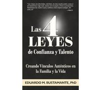 Las 4 Leyes de Confianza y Talento: : Creando Vínculos Auténticos en la Familia y la Vida