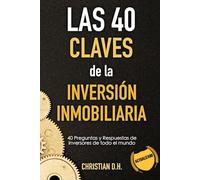 Las 40 Claves de la Inversión Inmobiliaria: Preguntas y Respuestas (Inversión Inmobiliaria de Alta Rentabilidad)