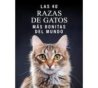 Las 40 Razas de Gatos más Bonitas del Mundo: Un Libro de Fotografías a todo Color para Personas Mayores con Alzheimer o Demencia (La serie de libros ilustrados "40 más bellos")
