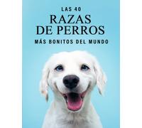 Las 40 Razas de Perros más Bonitos del Mundo: Un Libro de Fotografías a todo Color para Personas Mayores con Alzheimer o Demencia (La serie de libros ilustrados "40 más bellos")
