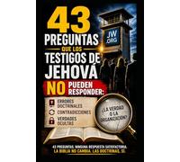 "Las 43 Preguntas Difíciles que los Testigos de Jehová no pueden responder (Watchtower Investigative Series)