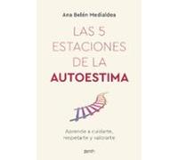 Las 5 estaciones de la autoestima: Aprende a cuidarte, respetarte y valorarte (Autoayuda y superación)