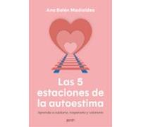 Las 5 estaciones de la autoestima: Aprende a cuidarte, respetarte y valorarte (Autoayuda y superación)