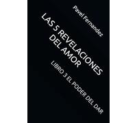 LAS 5 REVELACIONES DEL AMOR: LIBRO 3 EL PODER DEL DAR