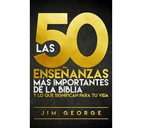 Las 50 Enseñanzas Más Importantes de la Biblia: Y Lo Que Significan Para Tu Vida