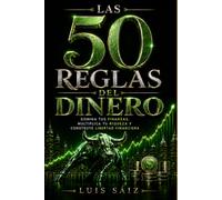 Las 50 Reglas del Dinero: Domina tus finanzas, multiplica tu riqueza y construye libertad financiera (CÓDIGOS DEL PODER)