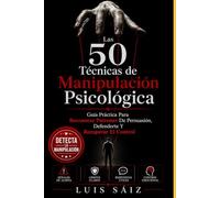 LAS 50 TÉCNICAS DE MANIPULACIÓN PSICOLÓGICA: Guía práctica para reconocer patrones de persuasión, defenderte y recuperar el control (CÓDIGOS DEL PODER)