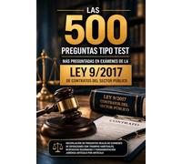 Las 500 preguntas tipo test más preguntadas en exámenes de la Ley 9/2017 de Contratos del Sector Público: Recopilación de preguntas reales de exámenes de oposiciones.