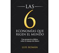 Las 6 economías que rigen el mundo: Una perspectiva bíblica sobre el manejo del dinero
