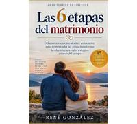 LAS 6 ETAPAS DEL MATRIMONIO: Del enamoramiento al amor consciente: cómo comprender las crisis, transformar la relación y aprender a elegirse a través del tiempo: 21 (El Diseño Original de la Familia)