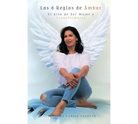 Las 6 Reglas de Ámbar: El Arte de Ser Mujer y Transformarte