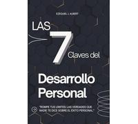 Las 7 Claves del Desarrollo Personal: Rompe tus límites: Las verdades que nadie te dice sobre el éxito personal
