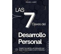 Las 7 Claves del Desarrollo Personal: Rompe tus límites: Las verdades que nadie te dice sobre el éxito personal