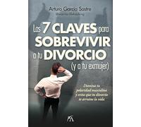 Las 7 claves para sobrevivir a tu divorcio (y a tu exmujer): Domina tu polaridad masculina y evita que tu divorcio te arruine la vida (Desarrollo personal)