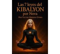 Las 7 Leyes del Kybalion Por Nova: Transforma tu mentalidad aplicando los principios eternos del universo