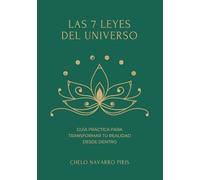 LAS 7 LEYES DEL UNIVERSO: Guía práctica para transformar tu realidad desde dentro
