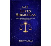 LAS 7 LEYES HERMÉTICAS: Guía Práctica de Principios Universales y Creación Consciente