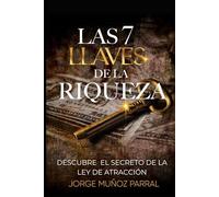 Las 7 Llaves de La Riqueza: Descubre El Secreto Financiero Mejor Guardado