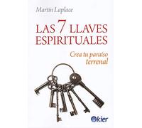 Las 7 llaves espirituales: Crea tu paraíso terrenal (SIN COLECCION)