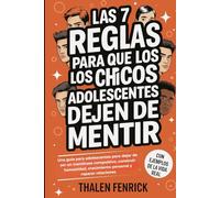Las 7 Reglas Para Que Los Chicos Adolescentes Dejen De Mentir: Una guía para adolescentes para dejar de ser un mentiroso compulsivo, construir honestidad, crecimiento personal y reparar relaciones