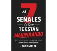 Las 7 señales de que te están manipulando: Cómo reconocer tácticas psicológicas de control antes de que sea demasiado tarde