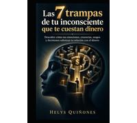 LAS 7 TRAMPAS DE TU INCONSCIENTE QUE TE CUESTAN DINERO: Descubre cómo tus emociones, creencias, sesgos y decisiones sabotean tu relación con el ... lo que tu mente oculta detrás del dinero)