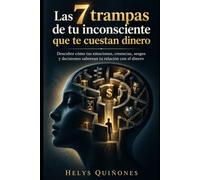 LAS 7 TRAMPAS DE TU INCONSCIENTE QUE TE CUESTAN DINERO: Descubre cómo tus emociones, creencias, sesgos y decisiones sabotean tu relación con el ... lo que tu mente oculta detrás del dinero)