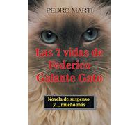 Las 7 vidas de Federico Galante Gato: Novela de suspenso y..., mucho más