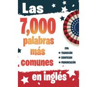 Las 7000 Palabras Más Comunes en Ingles: Libro para aprender ingles para adultos principiantes con pronunciación, traducción y 7,000 palabras ... la fluidez (Libros para aprender Ingles Max)