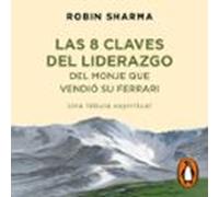 Las 8 Claves Del Liderazgo Del Monje Que Vendió Su Ferrari (audiolibro