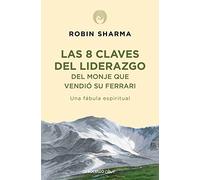Las 8 claves del liderazgo del monje que vendió su Ferrari: Una fábula espiritual (Best Seller | No Ficción)