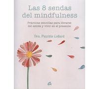Las 8 Sendas Del Mindfulness: Prácticas sencillas para liberarse del estrés y vivir en el presente (SALUD NATURAL - PSICOEMOCION)
