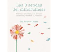 Las 8 sendas del Mindfulness.Prácticas sencillas para librarse del estrés y vivir en el presente. | Patrizia Collard