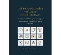 LAS 80 PATOLOGÍAS VISUALES ESTRATÉGICAS™: El sistema AVE™: epistemología, diagnóstico y gobierno de la imagen
