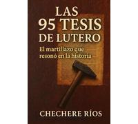 Las 95 Tesis de Lutero: "El martillazo que resonó en la historia"