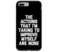 Las acciones Que Estoy Tomando para mejorarme no Son Ninguna - Diversión Carcasa para iPhone 7 Plus/8 Plus