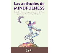 Las actitudes de Mindfulness: Descubre el inmenso potencial de mindfulness para la transformación y el despertar (Psicoemoción)