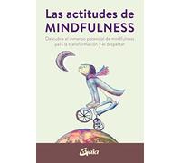 Las actitudes de Mindfulness: Descubre el inmenso potencial de mindfulness para la transformación y el despertar (Psicoemoción)